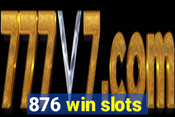 876 win slots